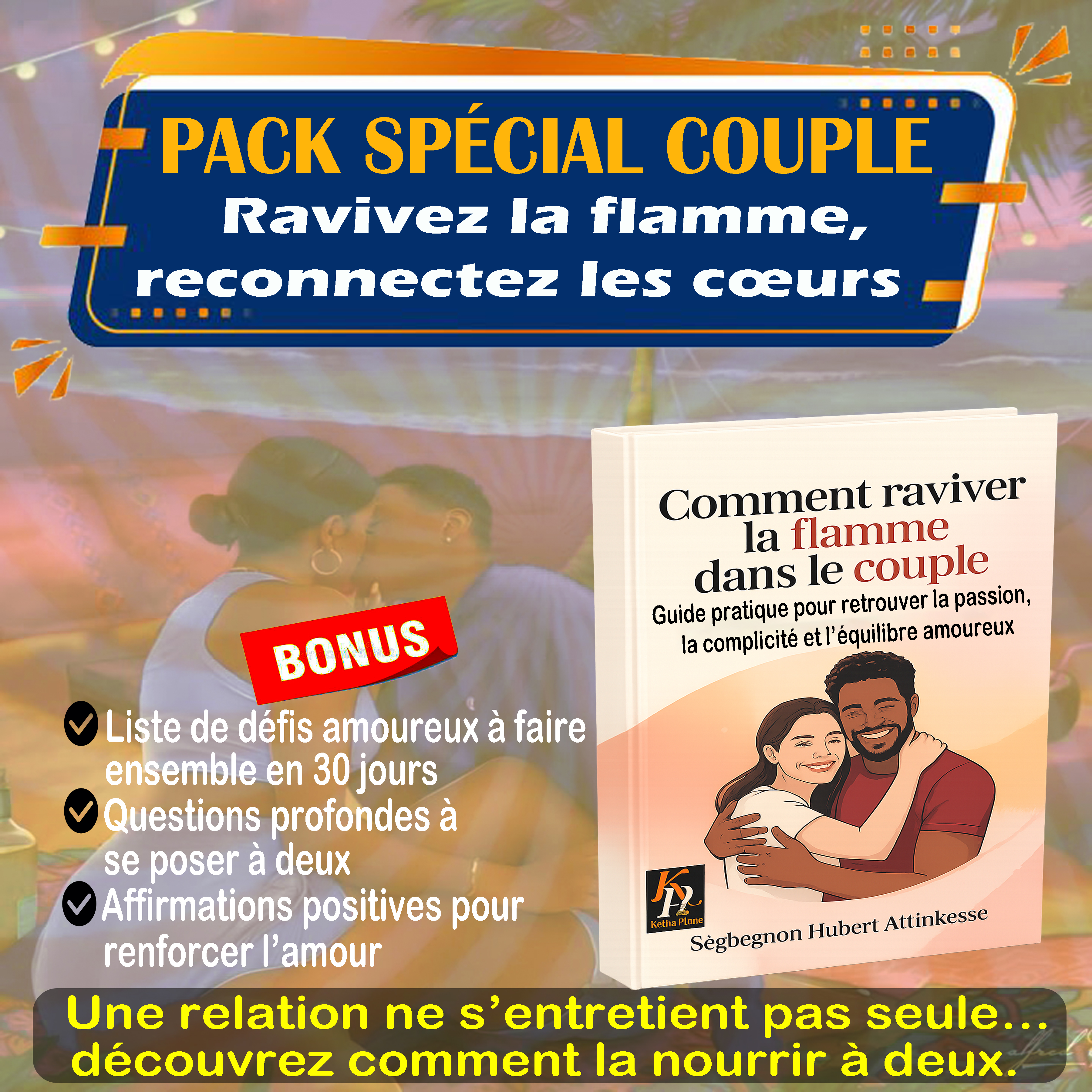 Comment raviver la flamme dans le couple » avec en sous-titre : Guide pratique pour retrouver la passion, la complicité et l’équilibre amoureux